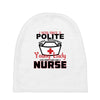 I Was One A Polite Well Mannered Young Lady And Then I Became A Nurse Baby Beanies