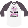 All Women Created Equal But The Best Born In February 3/4 Sleeve Shirt