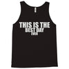 this is the best day ever Tank Top