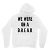 Friends Quote - We Were On A Break Hoodie