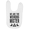 we are the weirdos mister Baby Bibs