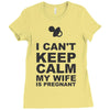 i can't keep calm my wife is pregnant Ladies Fitted T-Shirt
