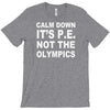 calm down it's p.e T-Shirt