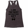 I Am The Best Mother's Day Gift Ever Racerback Tank
