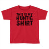 This Is My Hunting Shirt Toddler T-shirt
