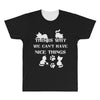 we can't have nice things All Over Men's T-shirt