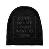 Sorry Im Late I Didnt Want To Come Baby Beanies