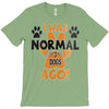 I WAS NORMAL 3 DOGS AGO T-Shirt