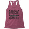 not retired but a professional grandpa Racerback Tank