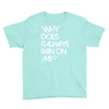 why does it always rain on me Youth Tee