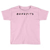 Benefits Friends Toddler T-shirt