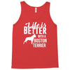 life is better with a boston terrier Tank Top