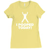I Pooped Today Ladies Fitted T-Shirt