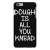 dough is all you knead iPhone 6 Plus/6s Plus Case