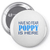 have no fear poppy is here Pin-back button