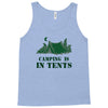 camping is in tents t shirt Tank Top