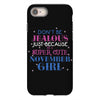 don't be jealous just because i'm a super cute november girl iPhone 8