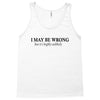 i may be wrong Tank Top
