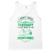 I Don't Need Therapy Just to Go Mountaining Tank Top