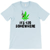 its 420 somewhere T-Shirt
