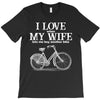 i love when my wife lets me buy another bike T-Shirt