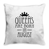 queens are born in august (2) Throw Pillow