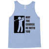 may the course be with you Tank Top