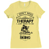 I Don't Need Therapy Just to Do Skiing Ladies Fitted T-Shirt
