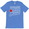 safety first drink with a nurse T-Shirt