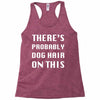 there's probably dog hair on this Racerback Tank