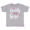 Daddy is my Hero Baby Girl Toddler T-shirt