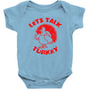 let's talk turkey Baby Onesie