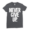 never give up 2 Ladies Fitted T-Shirt