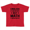 English Is Important But Math Is Importanter Toddler T-shirt