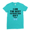 I Am The Best Father's Day Gift Ever Boy Ladies Fitted T-Shirt