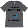 sarcastic comment loading T-Shirt