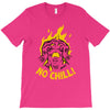 no chill T-Shirt