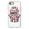 I Have A Pretty Daughter I Also Have A Gun A Shovel And An Alibi iPhone 8