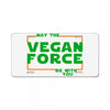 May The Vegan Force Be With You License Plate