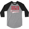 there's no crying in baseball 3/4 Sleeve Shirt