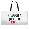 I Would  Like To Rage Weekender Totes