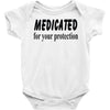 medicated for your protection Baby Onesie