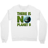 there is no planet  b earth day Crewneck Sweatshirt