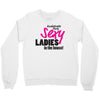 sexy ladies in the house Crewneck Sweatshirt
