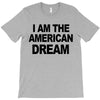 i am the american dream T-Shirt