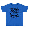 Daddy is my Hero Toddler T-shirt