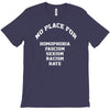 no place for homophobia sexism racism hate T-Shirt