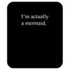i'm actually a mermaid Mousepad