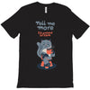 tell me more T-Shirt