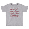 my mother was right Toddler T-shirt